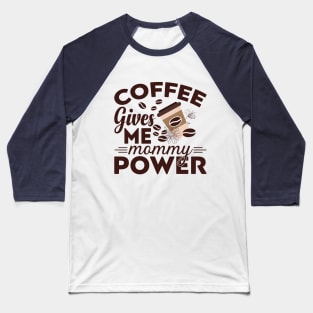 Coffee Gives Me Mommy Power Baseball T-Shirt